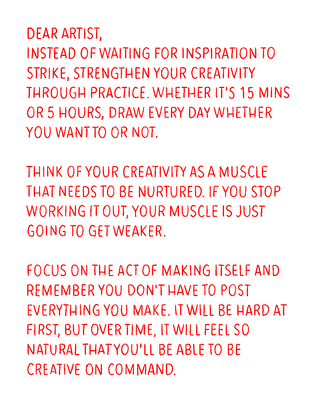 DEAR ARTIST, THE KEY TO OVERCOMING YOUR CREATIVE BLOCK IS...